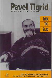 46443. Tigrid, Pavel – Jak to šlo : komentáře k událostem 1992-1993 (podpis)