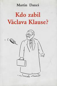 158176. Daneš, Martin – Kdo zabil Václava Klause? (podpis)