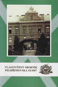 158988. Vlastivědný sborník Pelhřimovska. Č. 18 (2007)