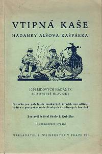 158270. Kubička, Josef – Vtipná kaše, Hádanky Alšova Kašpárka, 1024 lidových hádanek pro bystré hlavičky, Příručka pro pořadatele loutkových divadel, pro učitele, rodiče a pro pořadatele dětských i rodinných besídek