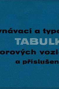 158284. Březina, Jan / Čermák, Jaroslav / Divíšek, Jaroslav / Fischer, Miroslav / Horák, Oldřich / Hornyšer, Ludvík / Hradec, Bedřich / Štefan, Ladislav / Tomšů, Jiří / Vybíral, Vladimír – Srovnávací a typové tabulky motorových vozidel a příslušenství