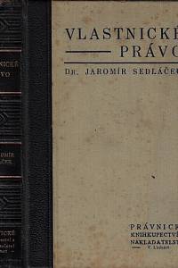 159085. Sedláček, Jaromír – Vlastnické právo : komentář k §§ 353-446 všeob. obč. zák. se zřetelem ku právu na Slovensku a Podkarpatské Rusi platnému