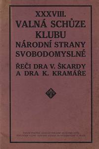 159730. Škarda, Václav / Kramář, Karel – XXXVIII. valná schůze klubu Národní strany svobodomyslné : řeči dra V. Škardy a dra K. Kramáře