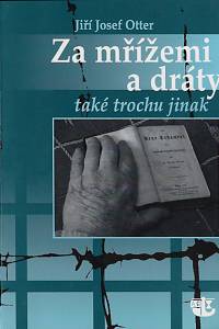 159738. Otter, Jiří Josef – Za mřížemi a dráty také trochu jinak : příběh mladého vězně v době nacistického protektorátu a druhé světové války, který se učil brát svůj úděl podle biblické víry (podpis)