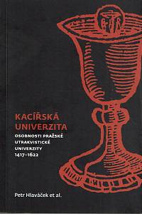 159742. Hlaváček, Petr / Hausenblasová, Jaroslava / Mužík, Zdeněk / Pavlíček, Ota – Kacířská univerzita, Ososbnosti pražské utrakvistické univerzity 1417-1622