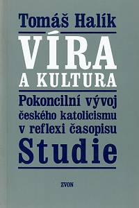 32182. Halík, Tomáš – Víra a kultura, Pokoncilní vývoj českého katolicismu v reflexi časopisu Studie