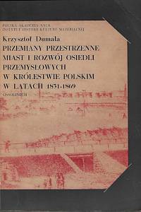 36836. Dumala, Krzysztof – Przemiany przestrzenne miast i rozwój osiedli przemyslowych w królestwie Polskim w latach 1831-1869