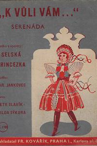 141353. Slavík, Petr / Sýkora, Vilda / Jankovec, Jaroslav – K vůli Vám : valčíková serenáda z operety: Selská princezka