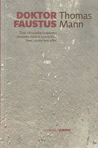 158308. Mann, Thomas – Doktor Faustus, Život německého hudebního skladatele Adriana Leverkühns, který vypráví jeho přítel