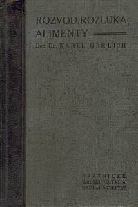 159775. Gerlich, Karel – Rozvod, rozluka, alimenty, Předpisy upravující uzavření manželství, rozvod, rozluku, neplatnost manželství, právní poměry rozvedených a rozloučených manželů, výživné, osvojení a právní poměry dětí