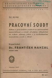 159781. Hanzal, František – Pracovní soudy, Zákon o pracovních soudech se sněmovními materiáliem a všemi předpisy týkajícími se tohoto zákona, jakož i s rozhodnutími nejvyššího soudu v Brně