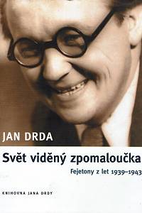 158338. Drda, Jan – Svět viděný zpomaloučka, Fejetony z let 1939-1943