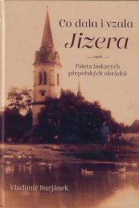 159800. Burjánek, Vladimír – Co dala i vzala Jizera aneb Paleta laskavých přepeřských obrázků