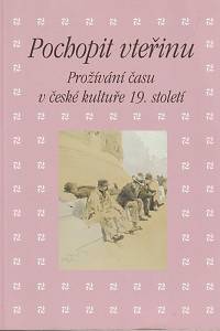 159831. Hrdina, Martin / Piorecká, Kateřina / Bendová, Eva – Pochopit vteřinu, Prožívání času v české kultuře 19. století