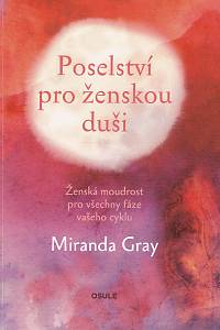 158358. Gray, Miranda – Poselství pro ženskou duši, Ženská moudrost pro všechny fáze vašeho cyklu