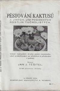 159864. Těšitel, Jan Josef – Pěstování kaktusů a jiných, jim podobných rostlin tučnolistých : výběr z nejlepších druhů, jejich rozmnožování a ošetřování, se zřetelem k pěstování v pokoji