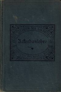 159869. Krafft, Guido – Die Ackerbaulehre, Lehrbuch der Landwirtschaft auf wissenschaftlicher und praktischer Grundlage