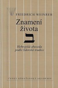 31569. Weinreb, Friedrich – Znamení života : hebrejská abeceda podle židovské tradice