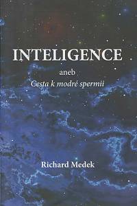 159899. Medek, Richard – Inteligence aneb Cesta k modré spermii