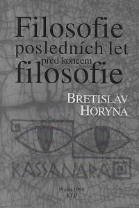 66655. Horyna, Břetislav – Filosofie posledních let před koncem filosofie : kapitoly ze současné německé filosofie