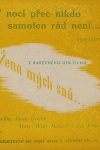 159940. Dehmel, Willy / Fifka, Jan / Grothe, Franz – V noci přec nikdo samoten rád není : foxtrot z Ufa-filmu: Žena mých snů