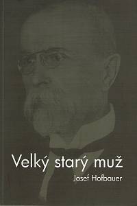 158412. Hofbauer, Josef – Velký starý muž, Kniha o Masarykovi