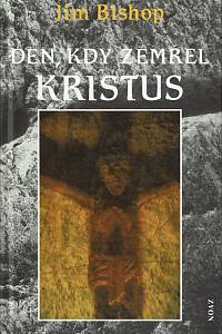 158422. Bishop, Jim – Den, kdy zemřel Kristus