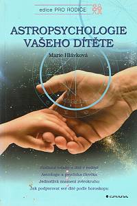 160000. Plochová Hlávková, Marie – Astropsychologie vašeho dítěte, Rodinné vztahy a dítě rodině ; Astrologie a psychika člověka ; Jednotlivá znamení zvěrokruhu ; Jak podporovat své dítě podle horoskopu