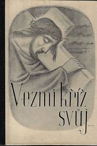 160014. Hanzelka, Alois – Vezmi kříž svůj... / podle R. Quardiniho upravil Al. Hanzelka