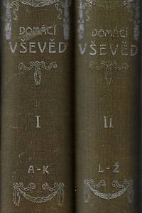 108033. Kafka, Josef – Domácí vševěd : illustrovaný slovník vědomostí ze všech oborů domácího hospodářství / sestavil Josef Kafka