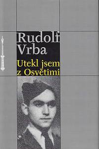 160645. Vrba, Rudolf – Utekl jsem z Osvětimi