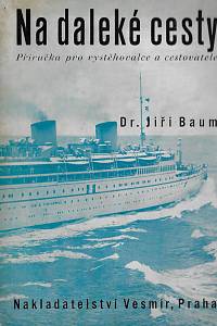 5707. Baum, Jiří – Na daleké cesty : příručka pro vystěhovalce a pro zájezdy do ciziny