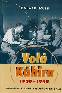 63294. Rulf, Eduard – Volá Káhira (1939-1945) Vzpomínky na čs. vojenské rozhlasové vysílání z Káhiry