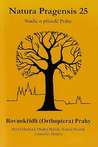 160037. Marhoul, Pavel / Balvín, Ondřej / Dvořák, Tomáš / Holuša, Jaroslav – Natura Pragensis : studie o přírodě Prahy. 25, Rovnokřídlí (Orthoptera) Prahy = The Orthoptera of Prague