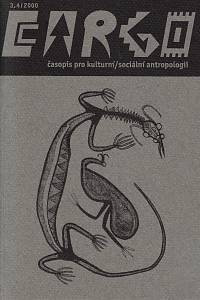 160654. Cargo : časopis pro kulturní / sociální antropologii. Číslo 3-4 (2000)