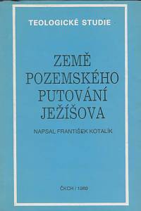 33004. Kotalík, František – Země pozemského putování Ježíšova