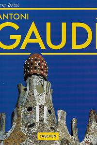 3588. Zerbst, Rainer – Gaudí : 1852-1926 : Antoni Gaudí i Cornet - život v architektuře