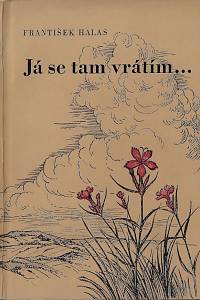 37432. Halas, František – Já se tam vrátím… / František Halas ; barevnými dřevoryty vyzdobil Jan Jůzl