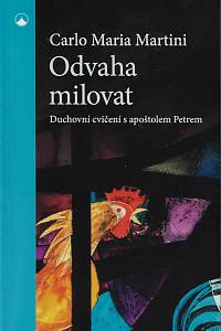 160680. Martini, Carlo Maria – Odvaha milovat : duchovní cvičení s apoštolem Petrem