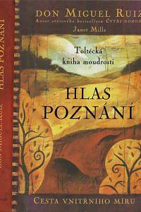 160682. Ruiz, Miguel / Mills, Janet – Hlas poznání : toltécká kniha moudrosti : cesta vnitřního míru