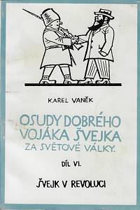 160688. Vaněk, Karel – Osudy dobrého vojáka Švejka za světové války. Díl VI., Švejk v revoluci