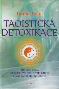 160695. Reid, Daniel P. – Taoistická detoxikace, Přirozená cesta, jak očistit své tělo a dosáhnout zdraví a dlouhověkosti