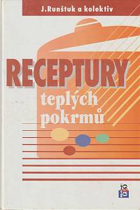 160701. Runštuk, Jaroslav / Syrový, František / Bican, Jan / Rusnaková, Stanislava / Šourek, Jiří / Kolář, Karel – Receptury teplých pokrmů