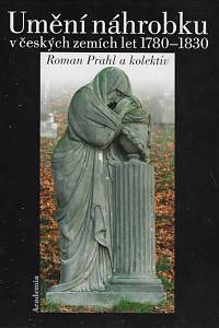 3571. Prahl, Roman – Umění náhrobku v českých zemích 1780-1830