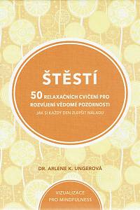 160711. Ungerová, Arlene K. / Eversden, Lona – Štěstí, 50 relaxačních cvičení pro rozvíjení vědomé pozornosti, Jak si každý den zlepšit náladu