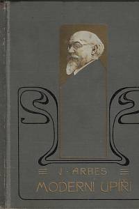 114374. Arbes, Jakub – Moderní upíři : obraz obchodního života pražského
