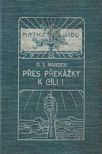 138739. Marden, Orison Swett – Přes překážky k cíli! aneb Úspěch i v nesnázích