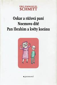 160738. Schmitt, Éric-Emmanuel – Oskar a růžová paní ; Noemovo dítě ; Pan Ibrahim a květy koránu