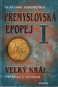 31586. Vondruška, Vlastimil – Přemyslovská epopej I. - Velký král Přemysl I. Otakar