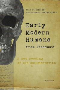 45489. Velemínská, Jana / Brůžek, Jaroslav (eds.) – Early Modern Humans from Předmostí near Přerov, Czech Republic : a new reading of old documentation